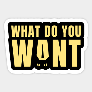 What do you want? Sticker